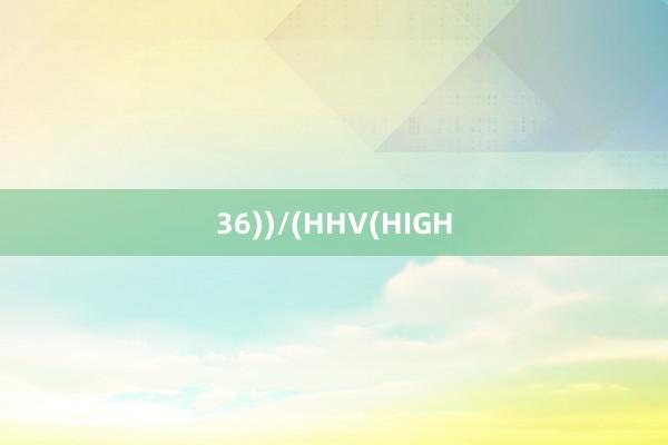 36))/(HHV(HIGH